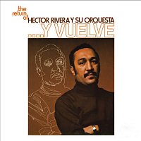 Héctor Rivera y Su Orquesta – The Return Of Héctor Rivera Y Su Orquesta... Y Vuelve