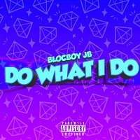 BlocBoy JB – Do What I Do