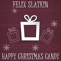 Felix Slatkin – Happy Christmas Candy