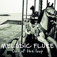 Melodic Fluke – Out of the Loop