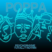 Psycho Rhyme, Totally Nothin – Poppa