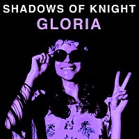 Shadows Of Knight – Gloria
