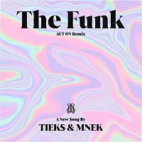 TIEKS, MNEK – The Funk [ACT ON Remix]