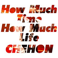 Chehon – How Much Time How Much Life