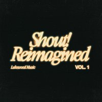 Lakewood Music – Shout! Reimagined [Vol. 1]