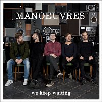 Manoeuvres – And We Keep Waiting