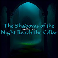 Leo Barnoon – The Shadows of the Night Reach the Cellar