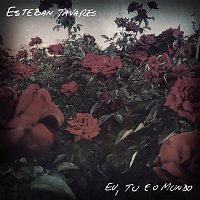 Esteban Tavares – Eu, Tu e o Mundo