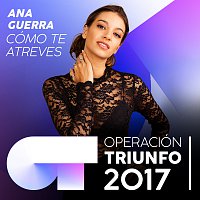 Ana Guerra – Cómo Te Atreves [Operación Triunfo 2017]