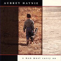 Aubrey Haynie – A Man Must Carry On