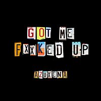 Azuxena – Got Me Fxxked Up