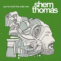 Shem Thomas – You're (Not) The Only One