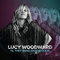 Lucy Woodward – Til They Bang On The Door