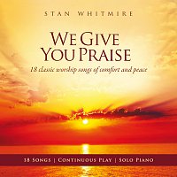 Stan Whitmire – We Give You Praise