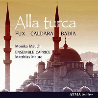 Ensemble Caprice, Matthias Maute, Monika Mauch – Alla Turca: Instrumental and Vocal Works for the Court of Charles Vi in Vienna