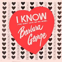 Barbara George – I Know (You Don't Love Me No More)