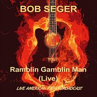 Bob Seger – Ramblin Gamblin Man - Live American Radio Broadcast (Live)
