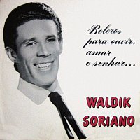 Waldick Soriano – Boleros Para Ouvir, Amar E Sonhar...