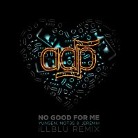 ADP, Jeremih, Yungen, Not3s – No Good For Me [iLL BLU Remix]