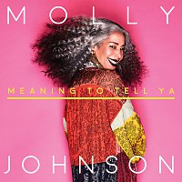 Molly Johnson – Meaning To Tell Ya