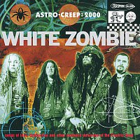 White Zombie – Astro Creep: 2000 Songs Of Love, Destruction And Other Synthetic Delusions Of The Electric Head