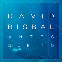 David Bisbal – Antes Que No