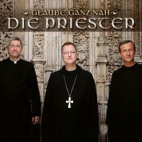 Die Priester – Glaube ganz nah