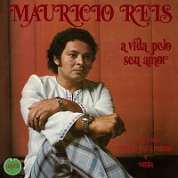 Mauricio Reis – A Vida Pelo Seu Amor