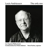 Los Angeles Philharmonic, Esa-Pekka Salonen – Louis Andriessen: The only one