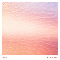 Dina – Bli hos meg [2016 Version]