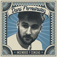 Dani Fernández – Incendios y Cenizas