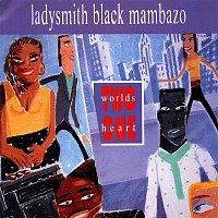 Ladysmith Black Mambazo – Two Worlds One Heart