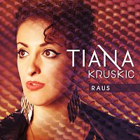 Tiana Kruskic – Raus