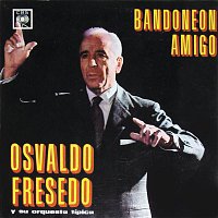 Osvaldo Fresedo y su Orquesta Típica – Bandoneón Amigo
