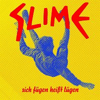 Slime – Sich fugen heiszt lugen