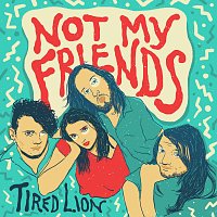 Tired Lion – Not My Friends