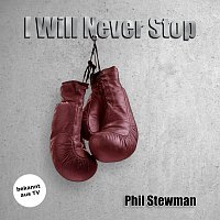 Phil Stewman – I Will Never Stop