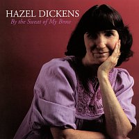 Hazel Dickens – By The Sweat Of My Brow