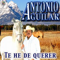 Antonio Aguilar – Te He de Querer