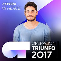 Cepeda – Mi Héroe [Operación Triunfo 2017]
