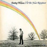 Bobby Wilson – I'll Be Your Rainbow