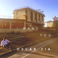 Oscar Zia – I Want You
