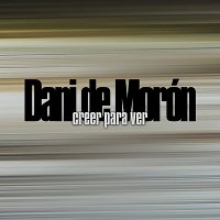 Dani De Morón – Creer Para Ver