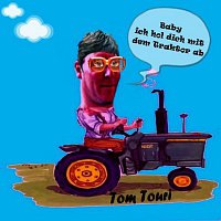 Tom Touri – Baby, Ich Hol' Dich Mit Dem Traktor Ab