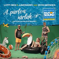 Begi Lotfi, JumoDaddy, Myra Monoka – A Parton Várlak [Balaton Sound Himnusz / 2018]