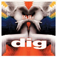 Dig – Life Like