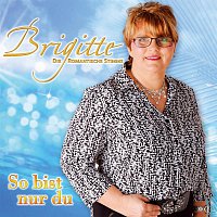 Brigitte - die romantische Stimme – So bist nur du
