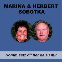 Marika Sobotka, Herbert Sobotka – Komm setz di’ her da zu mir