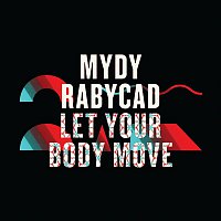 Mydy Rabycad – Let Your Body Move