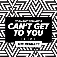 TooManyLeftHands, Layth – Can't Get To You (The Remixes)